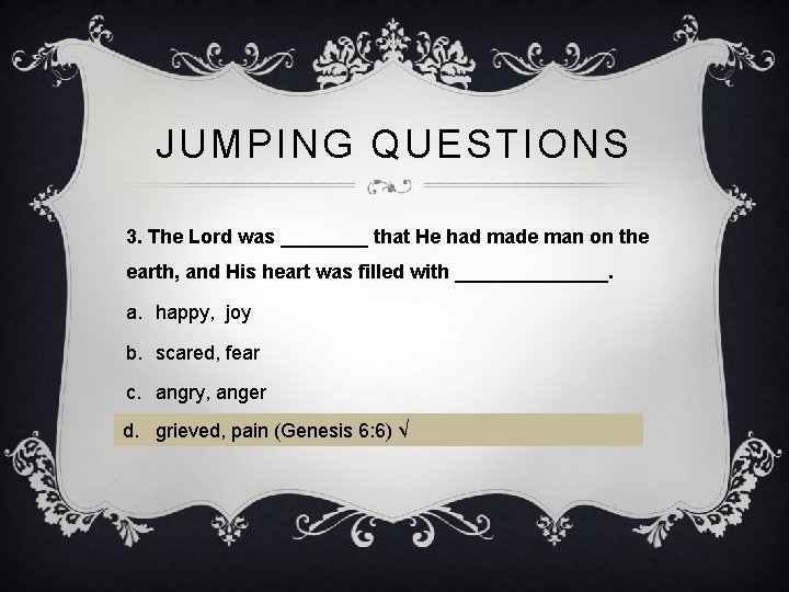JUMPING QUESTIONS 3. The Lord was ____ that He had made man on the