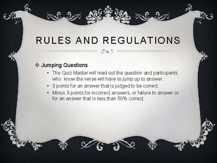 RULES AND REGULATIONS v Jumping Questions • The Quiz Master will read out the