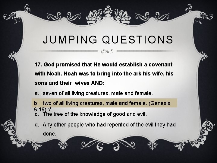 JUMPING QUESTIONS 17. God promised that He would establish a covenant with Noah was