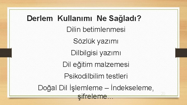 Derlem Kullanımı Ne Sağladı? Dilin betimlenmesi Sözlük yazımı Dilbilgisi yazımı Dil eğitim malzemesi Psikodilbilim