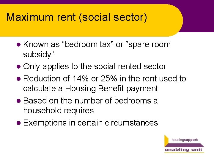 Maximum rent (social sector) l Known as “bedroom tax” or “spare room subsidy” l