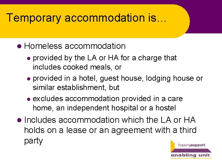 Temporary accommodation is… l Homeless accommodation provided by the LA or HA for a