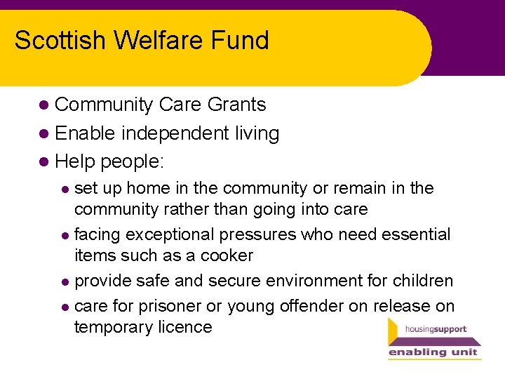 Scottish Welfare Fund l Community Care Grants l Enable independent living l Help people: