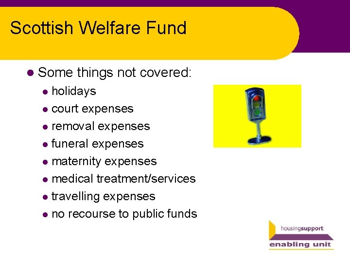 Scottish Welfare Fund l Some things not covered: holidays l court expenses l removal