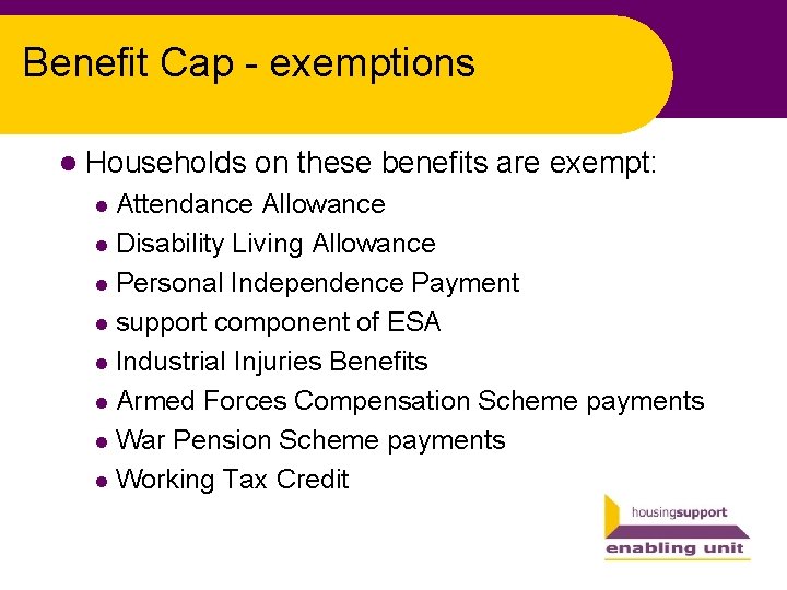 Benefit Cap - exemptions l Households on these benefits are exempt: Attendance Allowance l