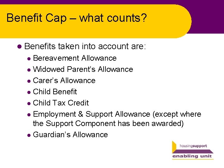 Benefit Cap – what counts? l Benefits taken into account are: Bereavement Allowance l