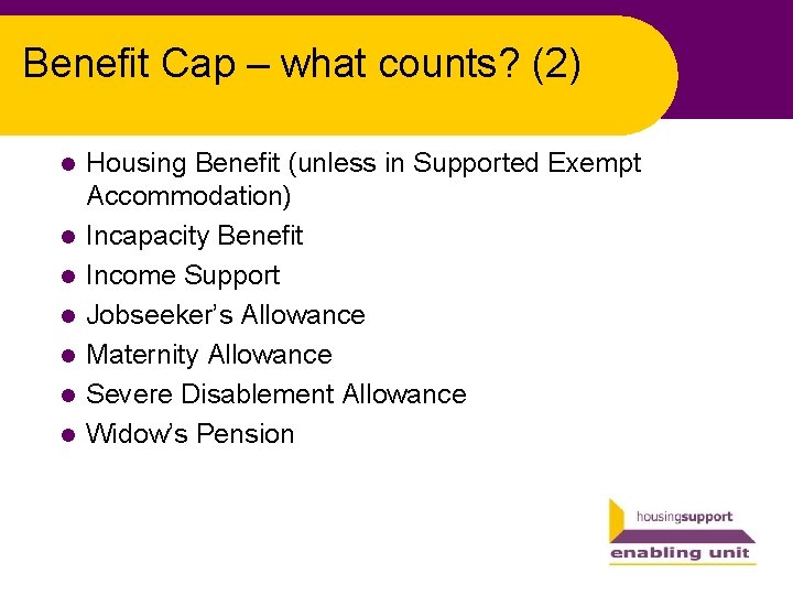 Benefit Cap – what counts? (2) l l l l Housing Benefit (unless in