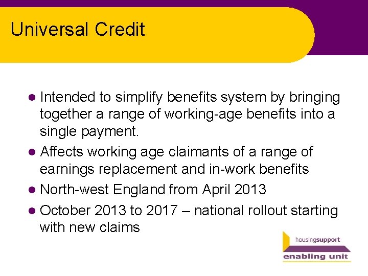 Universal Credit l Intended to simplify benefits system by bringing together a range of