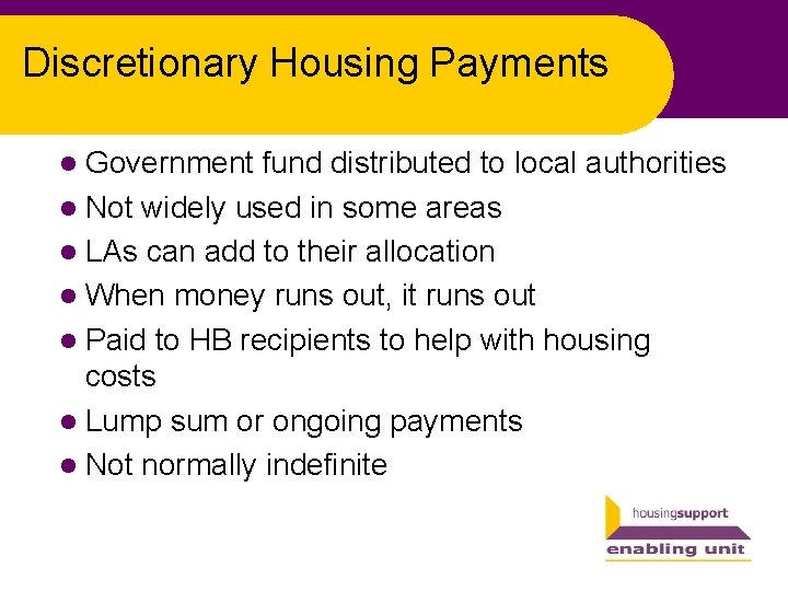 Discretionary Housing Payments l Government fund distributed to local authorities l Not widely used