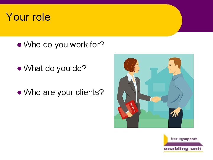 Your role l Who do you work for? l What do you do? l