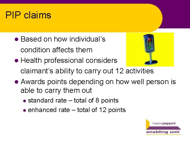 PIP claims l Based on how individual’s condition affects them l Health professional considers