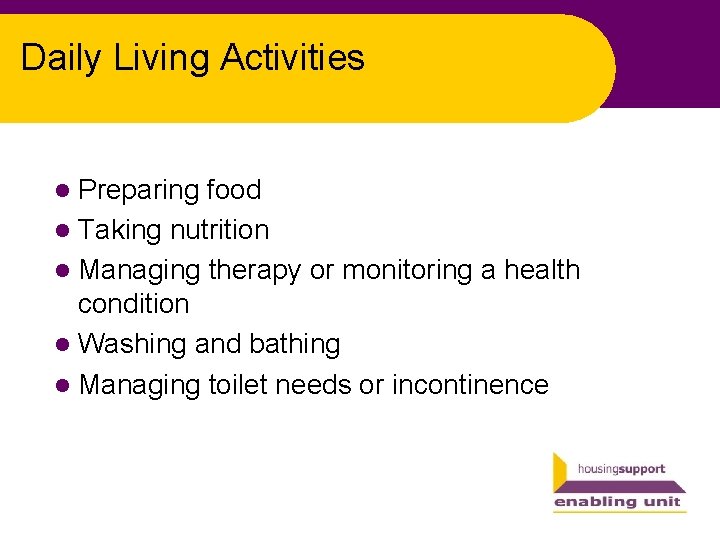 Daily Living Activities l Preparing food l Taking nutrition l Managing therapy or monitoring