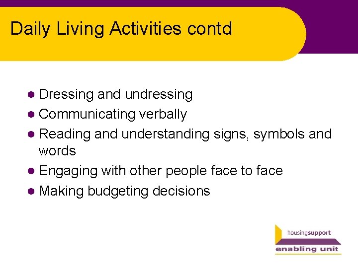 Daily Living Activities contd l Dressing and undressing l Communicating verbally l Reading and