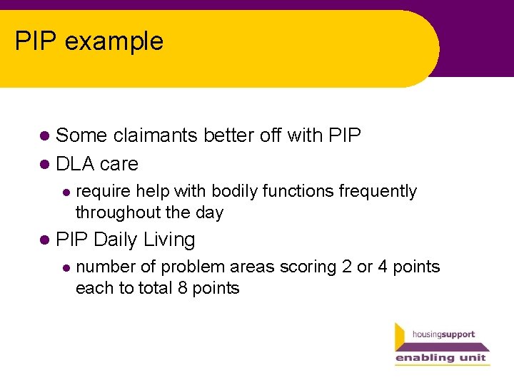 PIP example l Some claimants better off with PIP l DLA care l require