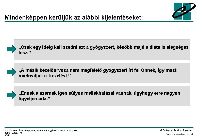 Mindenképpen kerüljük az alábbi kijelentéseket: „Csak egy ideig kell szedni ezt a gyógyszert, később