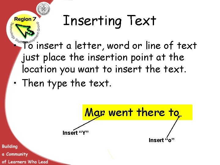 Inserting Text • To insert a letter, word or line of text just place