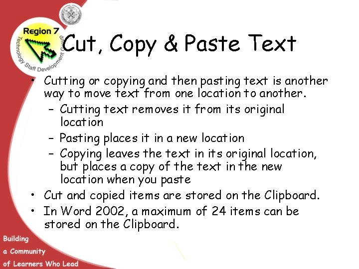 Cut, Copy & Paste Text • Cutting or copying and then pasting text is