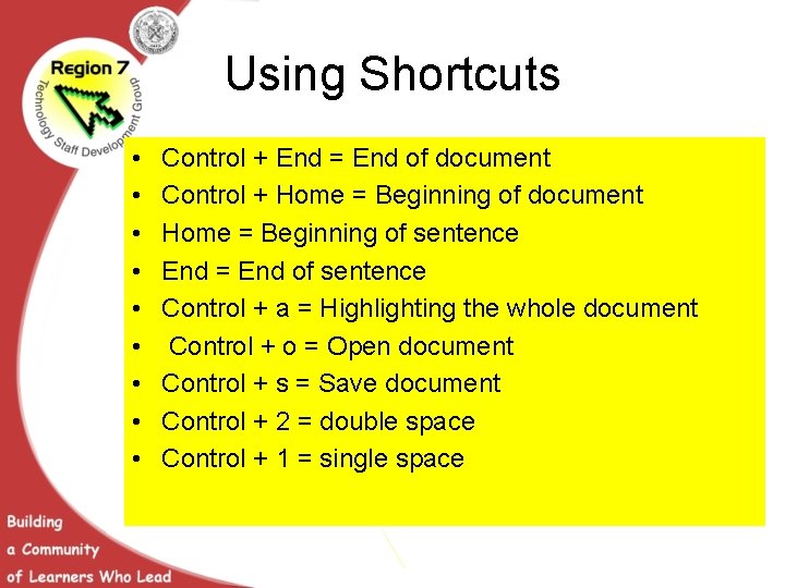 Using Shortcuts • • • Control + End = End of document Control +