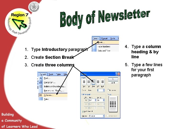 1. Type Introductory paragraph 2. Create Section Break 3. Create three columns 4. Type