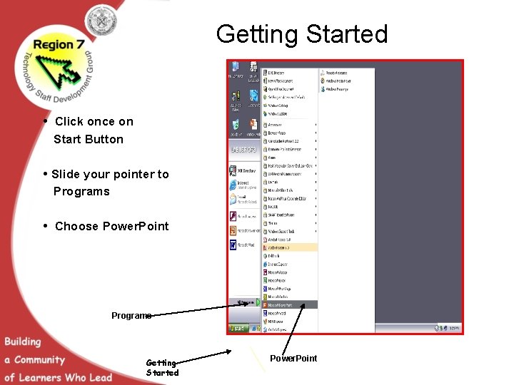 Getting Started • Click once on Start Button • Slide your pointer to Programs