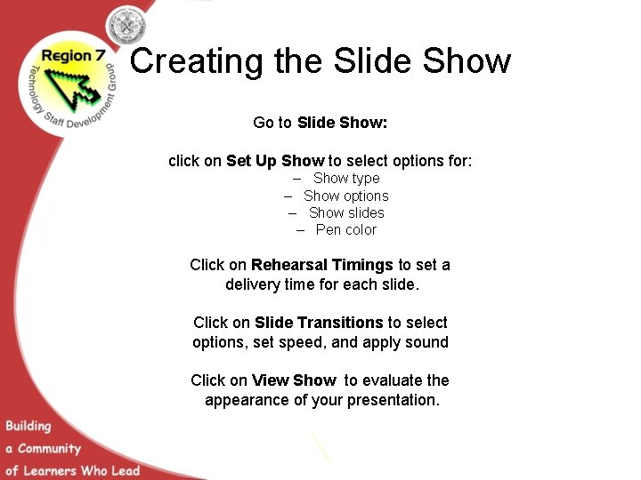 Creating the Slide Show Go to Slide Show: click on Set Up Show to