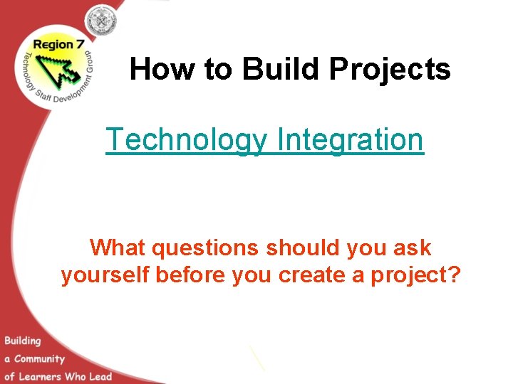 How to Build Projects Technology Integration What questions should you ask yourself before you