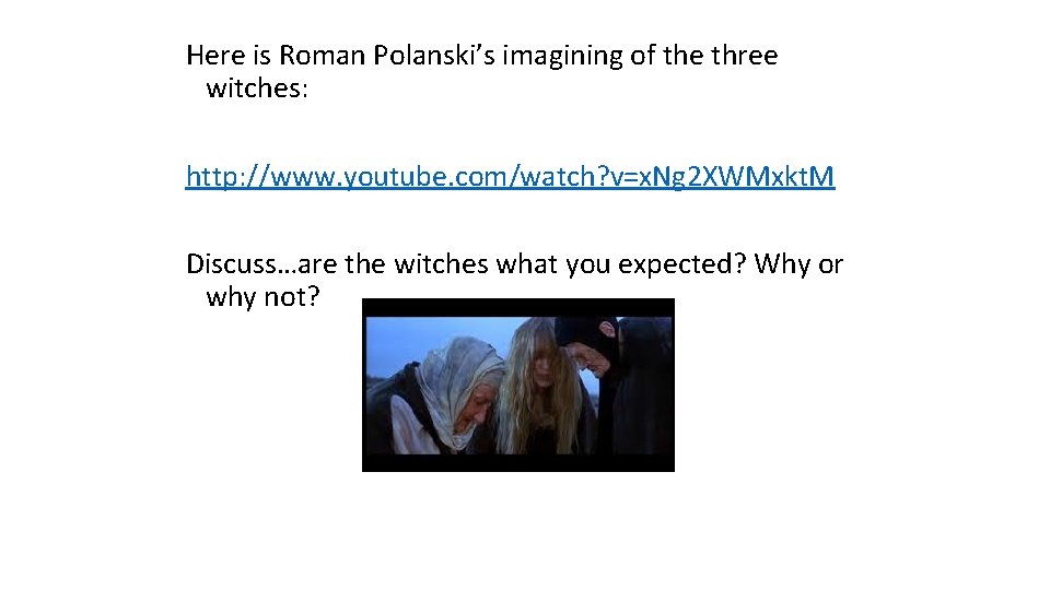 Here is Roman Polanski’s imagining of the three witches: http: //www. youtube. com/watch? v=x.