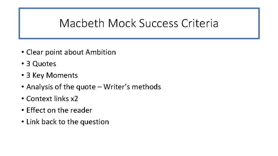 Macbeth Mock Success Criteria • Clear point about Ambition • 3 Quotes • 3