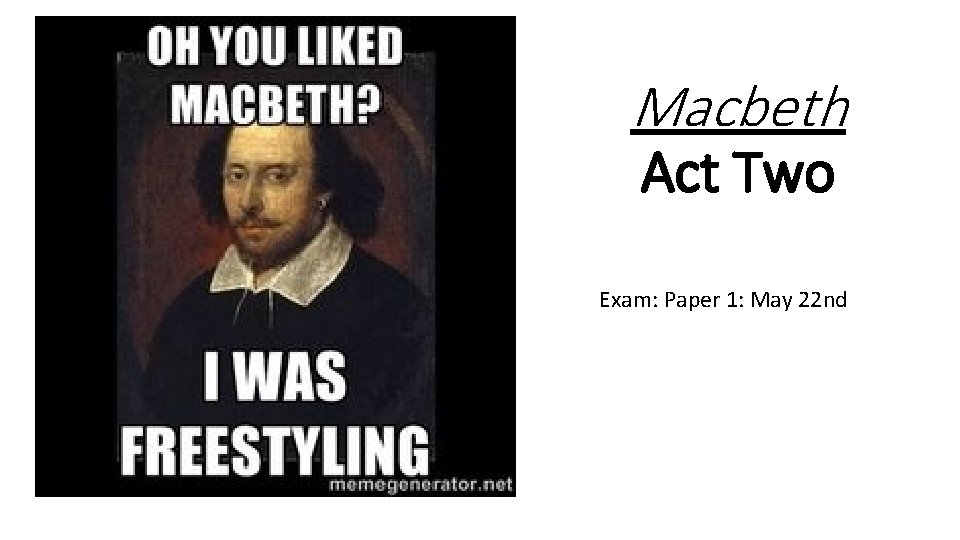 Macbeth Act Two Exam: Paper 1: May 22 nd 