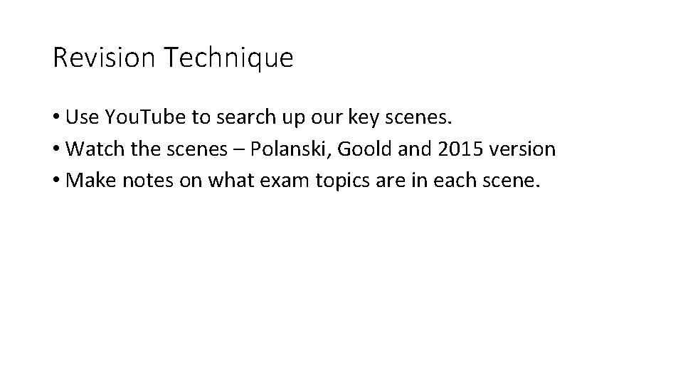 Revision Technique • Use You. Tube to search up our key scenes. • Watch