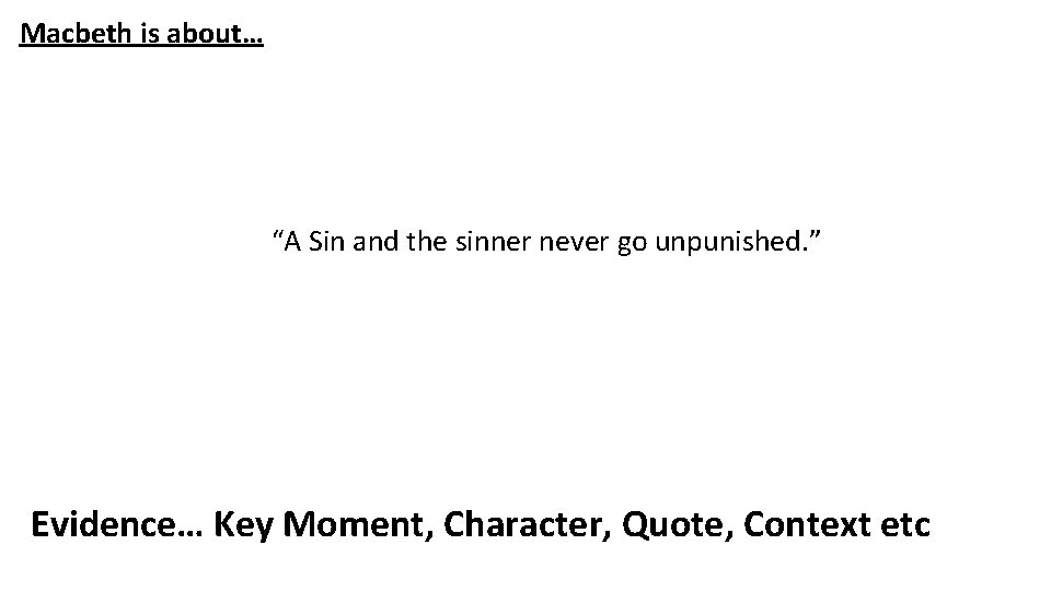 Macbeth is about… “A Sin and the sinner never go unpunished. ” Evidence… Key