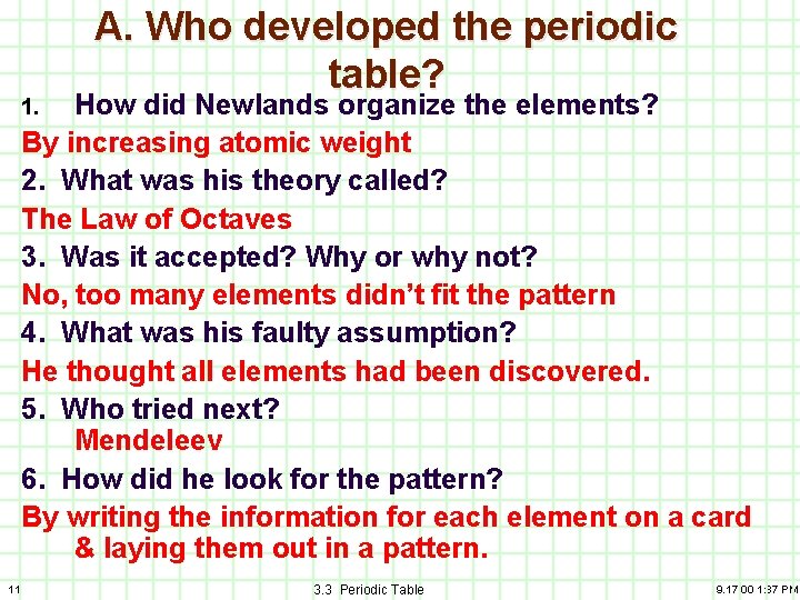 A. Who developed the periodic table? How did Newlands organize the elements? By increasing