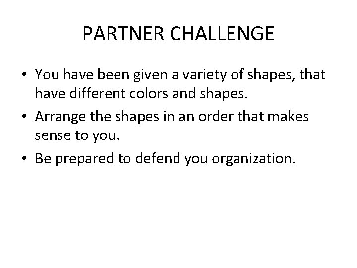PARTNER CHALLENGE • You have been given a variety of shapes, that have different