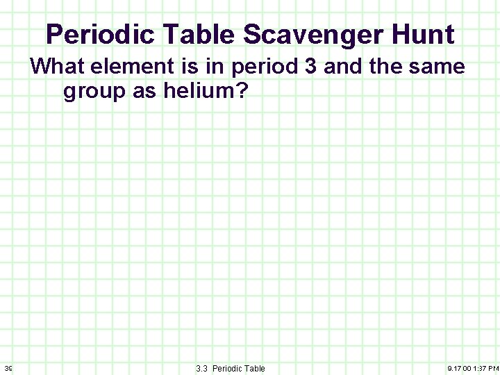 Periodic Table Scavenger Hunt What element is in period 3 and the same group