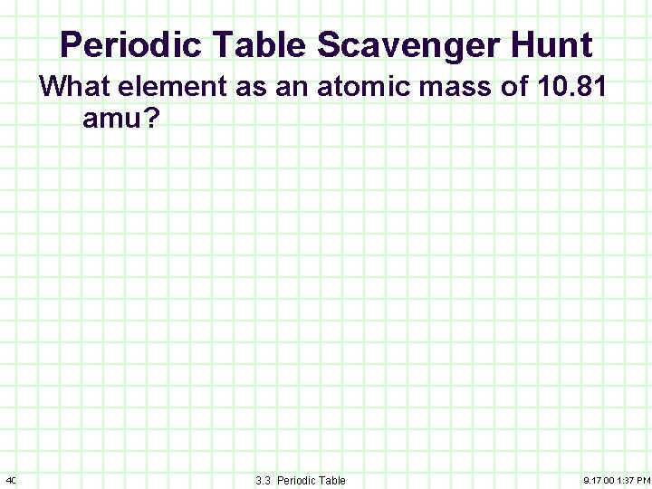 Periodic Table Scavenger Hunt What element as an atomic mass of 10. 81 amu?