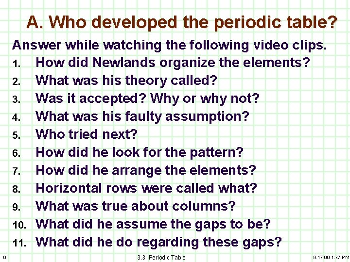 A. Who developed the periodic table? Answer while watching the following video clips. 1.