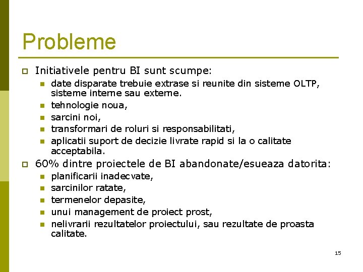 Probleme p Initiativele pentru BI sunt scumpe: n n n p date disparate trebuie Probleme p Initiativele pentru BI sunt scumpe: n n n p date disparate trebuie
