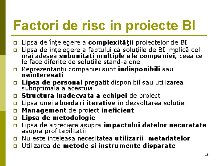 Factori de risc in proiecte BI p p p Lipsa de înţelegere a complexităţii Factori de risc in proiecte BI p p p Lipsa de înţelegere a complexităţii