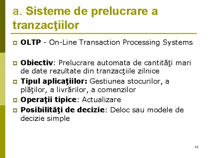 a. Sisteme de prelucrare a tranzacţiilor p OLTP - On-Line Transaction Processing Systems p a. Sisteme de prelucrare a tranzacţiilor p OLTP - On-Line Transaction Processing Systems p