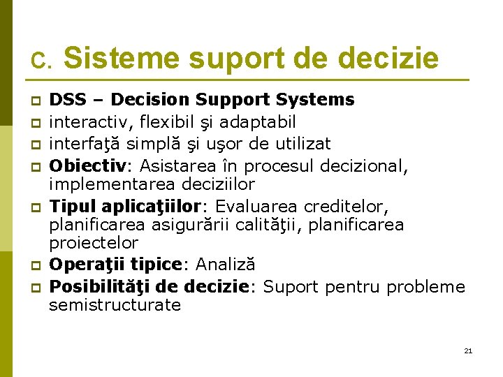 c. Sisteme suport de decizie p p p p DSS – Decision Support Systems c. Sisteme suport de decizie p p p p DSS – Decision Support Systems