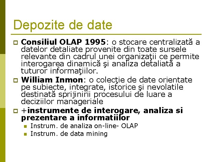 Depozite de date p p p Consiliul OLAP 1995: o stocare centralizată a datelor Depozite de date p p p Consiliul OLAP 1995: o stocare centralizată a datelor