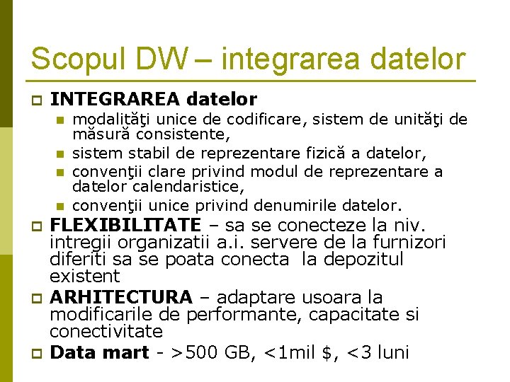 Scopul DW – integrarea datelor p INTEGRAREA datelor n n p p p modalităţi Scopul DW – integrarea datelor p INTEGRAREA datelor n n p p p modalităţi