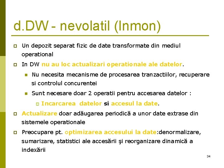 d. DW - nevolatil (Inmon) p Un depozit separat fizic de date transformate din d. DW - nevolatil (Inmon) p Un depozit separat fizic de date transformate din
