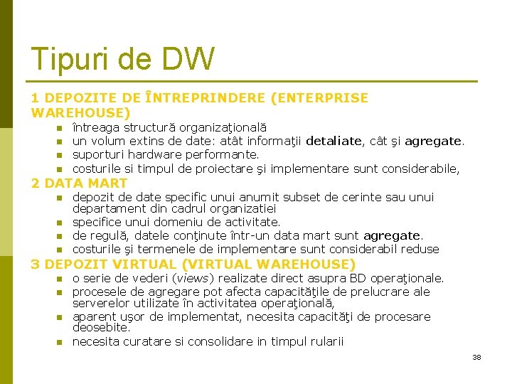 Tipuri de DW 1 DEPOZITE DE ÎNTREPRINDERE (ENTERPRISE WAREHOUSE) n n întreaga structură organizaţională Tipuri de DW 1 DEPOZITE DE ÎNTREPRINDERE (ENTERPRISE WAREHOUSE) n n întreaga structură organizaţională