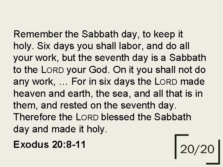 Remember the Sabbath day, to keep it holy. Six days you shall labor, and