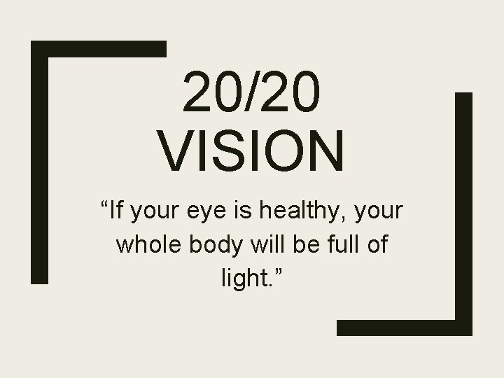 20/20 VISION “If your eye is healthy, your whole body will be full of