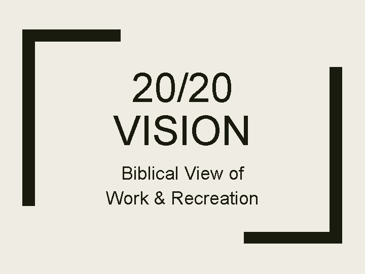 20/20 VISION Biblical View of Work & Recreation 