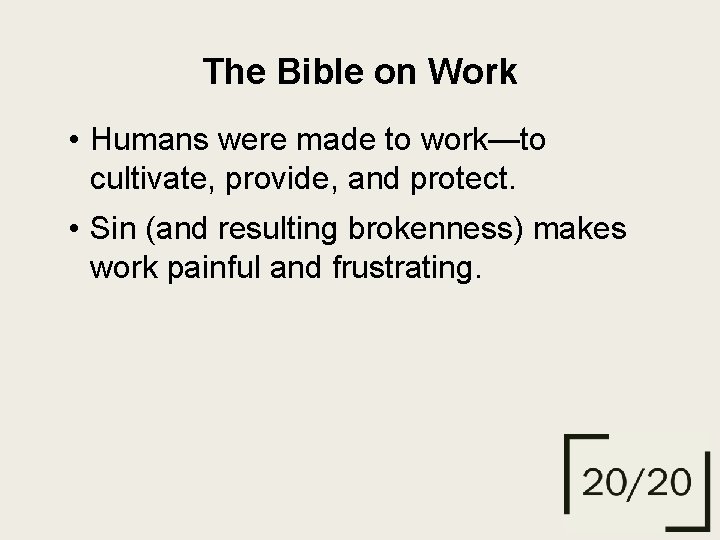 The Bible on Work • Humans were made to work—to cultivate, provide, and protect.