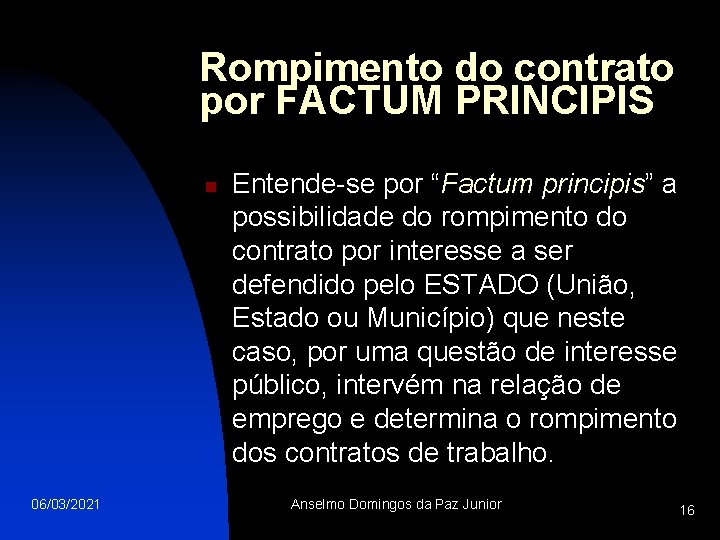 Rompimento do contrato por FACTUM PRINCIPIS n 06/03/2021 Entende-se por “Factum principis” a possibilidade