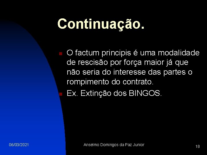 Continuação. n n 06/03/2021 O factum principis é uma modalidade de rescisão por força